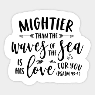 Mightier Than the Waves of the Sea Is His Love For You Psalms Sticker